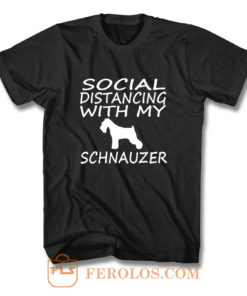 schnauzer dog social distance with my dog T Shirt