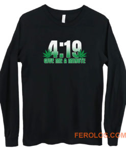 4 19 Give Me A Minute 420 Pot Head Stoner Smoker Kush Weed Long Sleeve