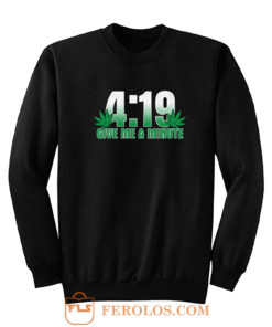 4 19 Give Me A Minute 420 Pot Head Stoner Smoker Kush Weed Sweatshirt