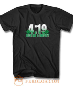 4 19 Give Me A Minute 420 Pot Head Stoner Smoker Kush Weed T Shirt