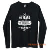 40 Years Old Birthday Funny Gift Long Sleeve