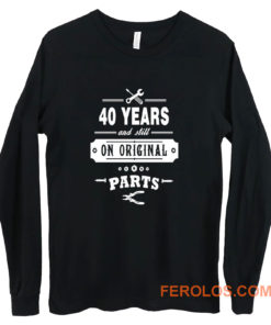 40 Years Old Birthday Funny Gift Long Sleeve