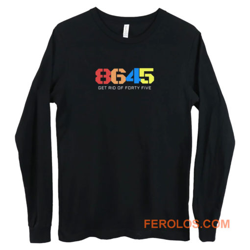 8645 Get Rid Of Forty Five Long Sleeve