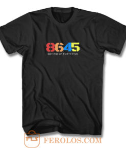 8645 Get Rid Of Forty Five T Shirt