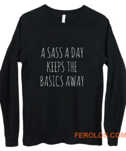 A Sass A Day Keeps The Basics Away Long Sleeve