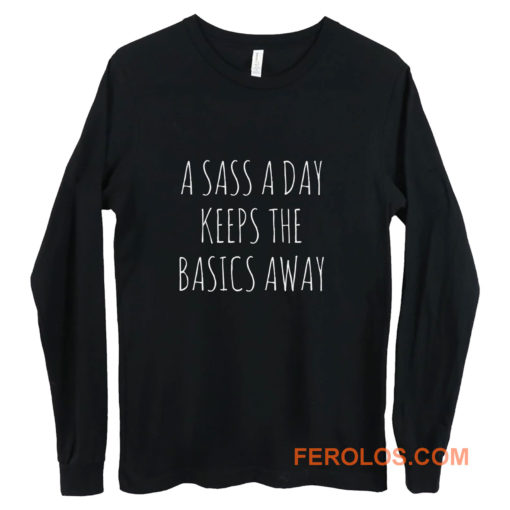 A Sass A Day Keeps The Basics Away Long Sleeve