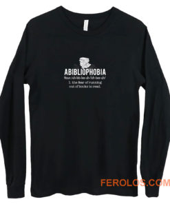 Abibliophobia Definition The Fear Of Running Out Of Books To Read Long Sleeve