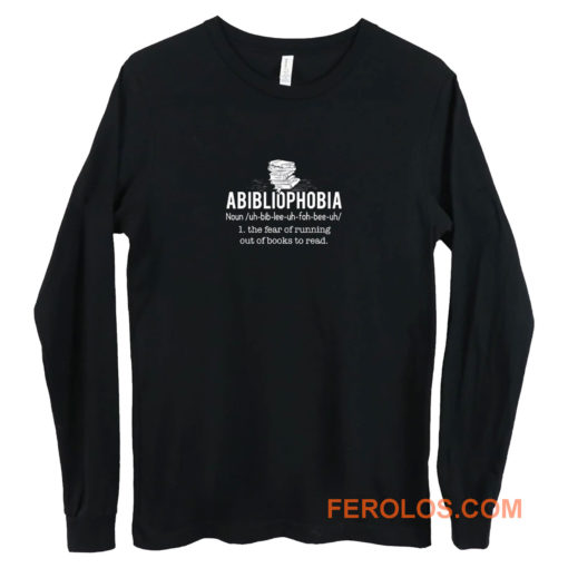 Abibliophobia Definition The Fear Of Running Out Of Books To Read Long Sleeve