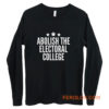 Abolish The Electoral College Long Sleeve