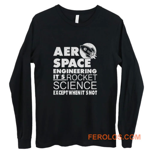 Aero Space Engineering Its Rocket Science Except When Its Not Long Sleeve