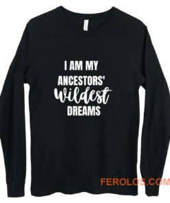 Ancestors WILDEST Dreams Long Sleeve