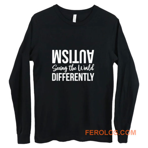 Autism Seeing the Wolrd Differently Long Sleeve