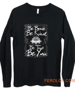 Be Brave Be Kind Be True Be You Long Sleeve