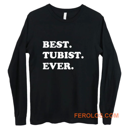 Best Tubist Ever Long Sleeve