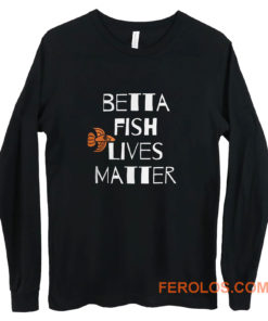 Betta Fish Lives Matter Long Sleeve