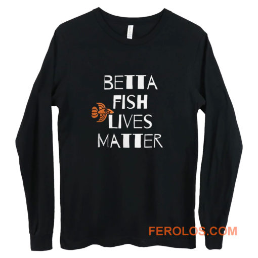 Betta Fish Lives Matter Long Sleeve