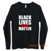 Black Lives Still Matter Pro Black Anti Racist Cop Killing Long Sleeve