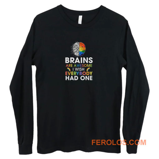 Brains Are Awesome I Wish Everybody Had One Long Sleeve