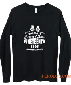 Break Every Chain Juneteenth 1865 Long Sleeve