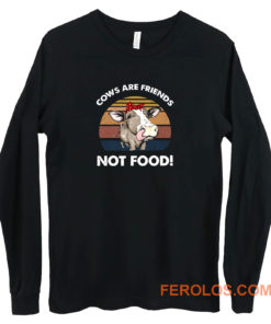 Cows Are Friends Not Food Long Sleeve