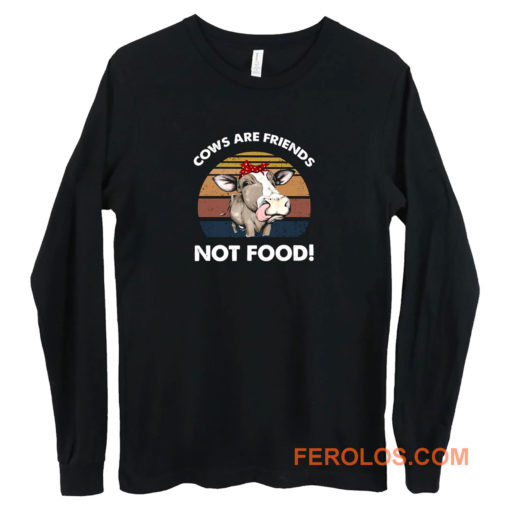 Cows Are Friends Not Food Long Sleeve