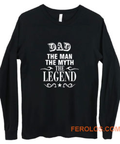 Dad The Legend Man The Myth Father Long Sleeve