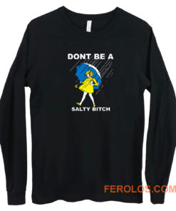 Dont Be A Salty Bitch Long Sleeve