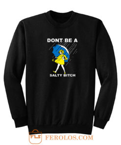 Dont Be A Salty Bitch Sweatshirt