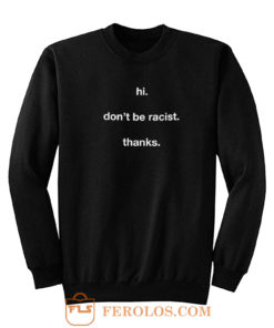 Dont Be Racist Sweatshirt