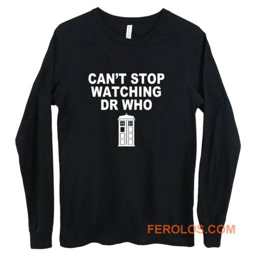 Dr Who cant stop watching novelty Long Sleeve