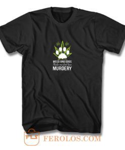 Easily Distracted By Weed And Dogs T Shirt