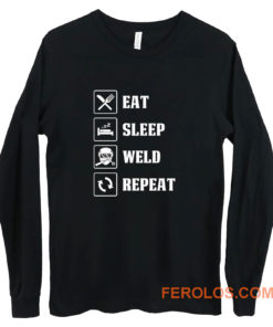 Eat Sleep Weld Repeat Long Sleeve