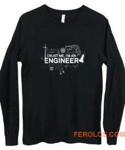 Engineer Trust Me Im An Engineer Long Sleeve