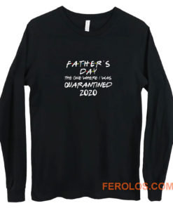 Fathers Day 2020 Friends The One Where I Was Quarantined Long Sleeve