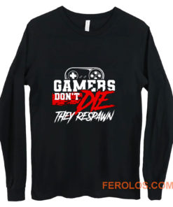 Gamers Dont Die They Respawn Long Sleeve