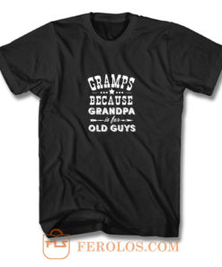 Gramps Because Grandpa Is For Old Guys T Shirt