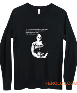 Harriet Tubman Quote Black Pride Fan Support Long Sleeve