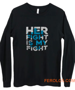 Her Fight is My Fight Long Sleeve