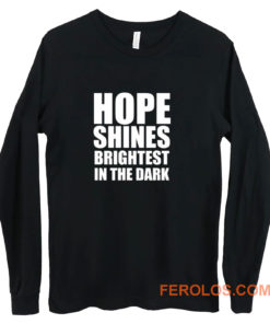 Hope shines brightest in the dark Long Sleeve