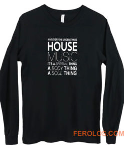 House Music Dj Not Everyone Understands House Music Long Sleeve