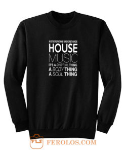 House Music Dj Not Everyone Understands House Music Sweatshirt