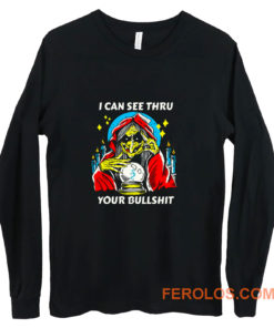 I Can See Thru Your Bullshit Long Sleeve