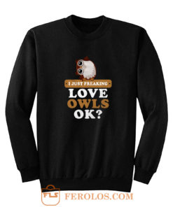 I Just Freaking Love Owls Sweatshirt