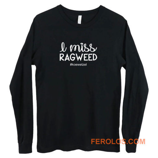 I Miss Ragweed Long Sleeve