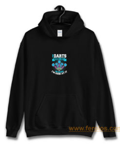 I Play Darts Because I Like It Not Because Im Good At It Hoodie