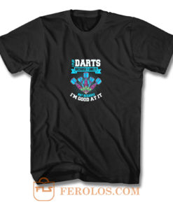 I Play Darts Because I Like It Not Because Im Good At It T Shirt