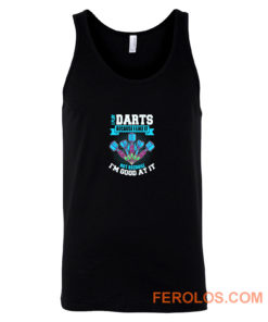I Play Darts Because I Like It Not Because Im Good At It Tank Top