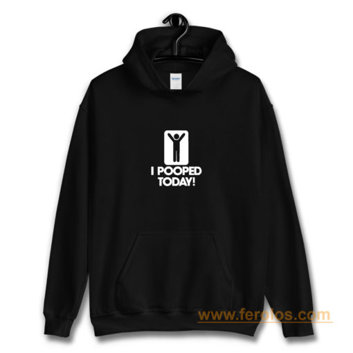 I Pooped Today Hoodie