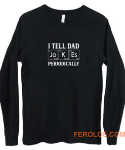 I Tell Dad Jokes Periodically Long Sleeve