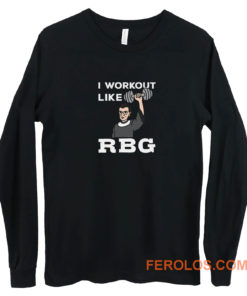 I Workout Like Rbg Long Sleeve